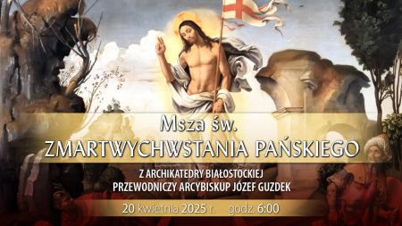 Msza Rezurekcyjna z archikatedry białostockiej